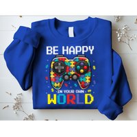 Autism Awareness Be Happy In Your Own World Gamer Sweatshirt