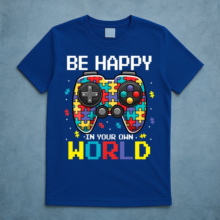 Autism Awareness Be Happy In Your Own World Gamer T-Shirt