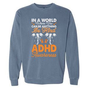 Adhd Awareness Be Anything Be Kind Autism Awareness Meaningful Gift Garment-Dyed Sweatshirt