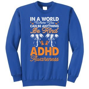 Adhd Awareness Be Anything Be Kind Autism Awareness Meaningful Gift Sweatshirt