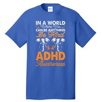 Adhd Awareness Be Anything Be Kind Autism Awareness Meaningful Gift Tall T-Shirt