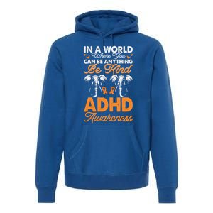 Adhd Awareness Be Anything Be Kind Autism Awareness Meaningful Gift Premium Hoodie