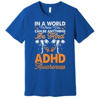 Adhd Awareness Be Anything Be Kind Autism Awareness Meaningful Gift Premium T-Shirt