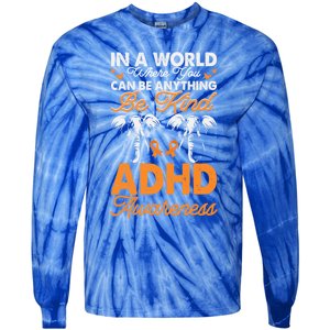 Adhd Awareness Be Anything Be Kind Autism Awareness Meaningful Gift Tie-Dye Long Sleeve Shirt