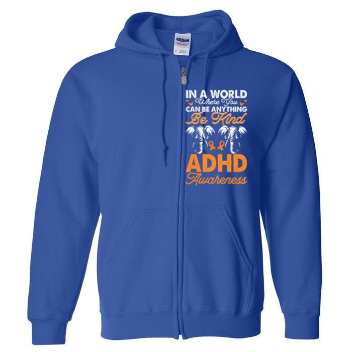 Adhd Awareness Be Anything Be Kind Autism Awareness Meaningful Gift Full Zip Hoodie