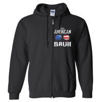 All American Bruh 4th Of July Boy Patriotic Gift Full Zip Hoodie