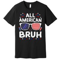 All American Bruh 4th Of July Patriotic Family Fun Premium T-Shirt