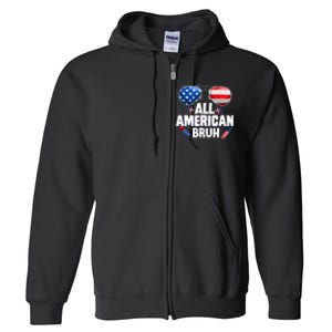 All American Bruh Fourth Of July American Full Zip Hoodie