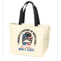 America A Country So Great Even It's Haters Won't Leave Zip Tote Bag