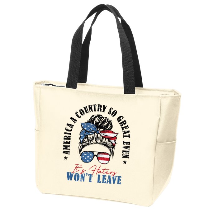 America A Country So Great Even It's Haters Won't Leave Zip Tote Bag