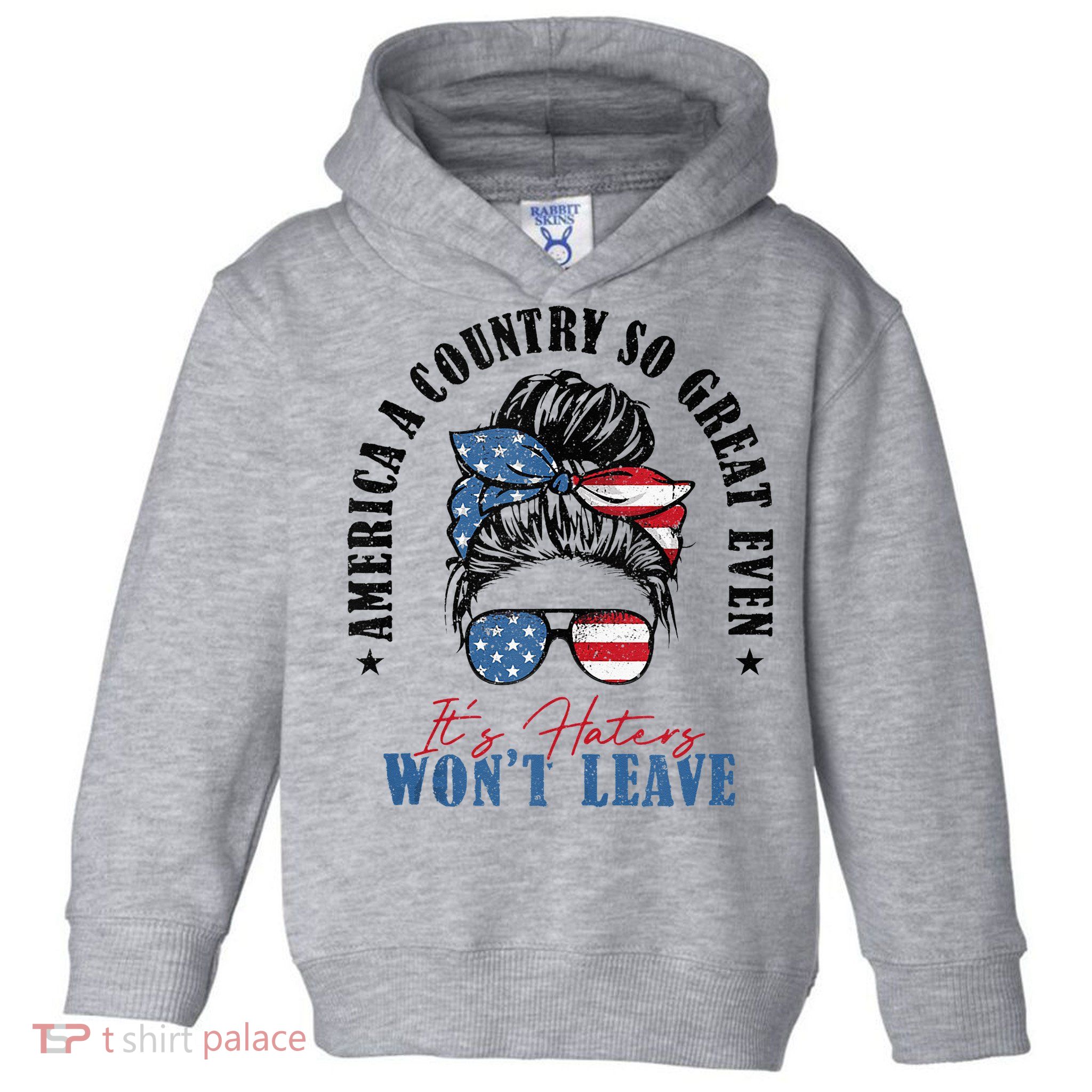 America A Country So Great Even It's Haters Won't Leave Toddler Hoodie
