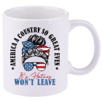America A Country So Great Even It's Haters Won't Leave 11oz C Handle Ceramic Mug