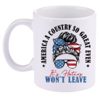 America A Country So Great Even It's Haters Won't Leave 11oz C Handle Ceramic Mug