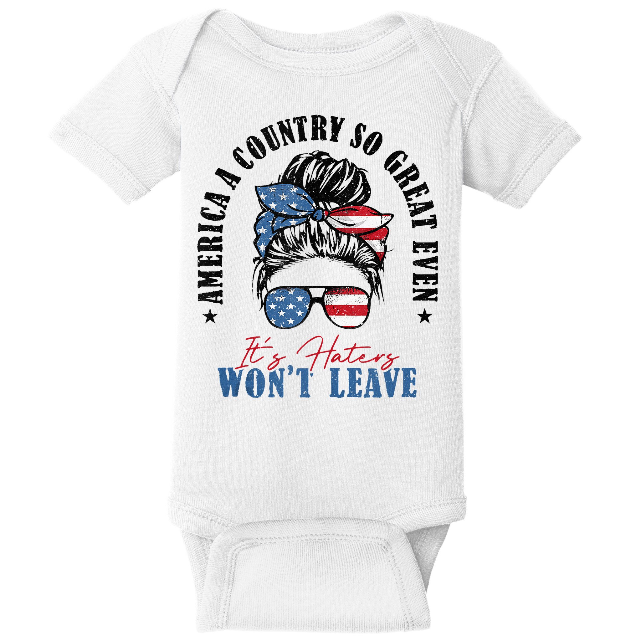 America A Country So Great Even It's Haters Won't Leave Baby Bodysuit