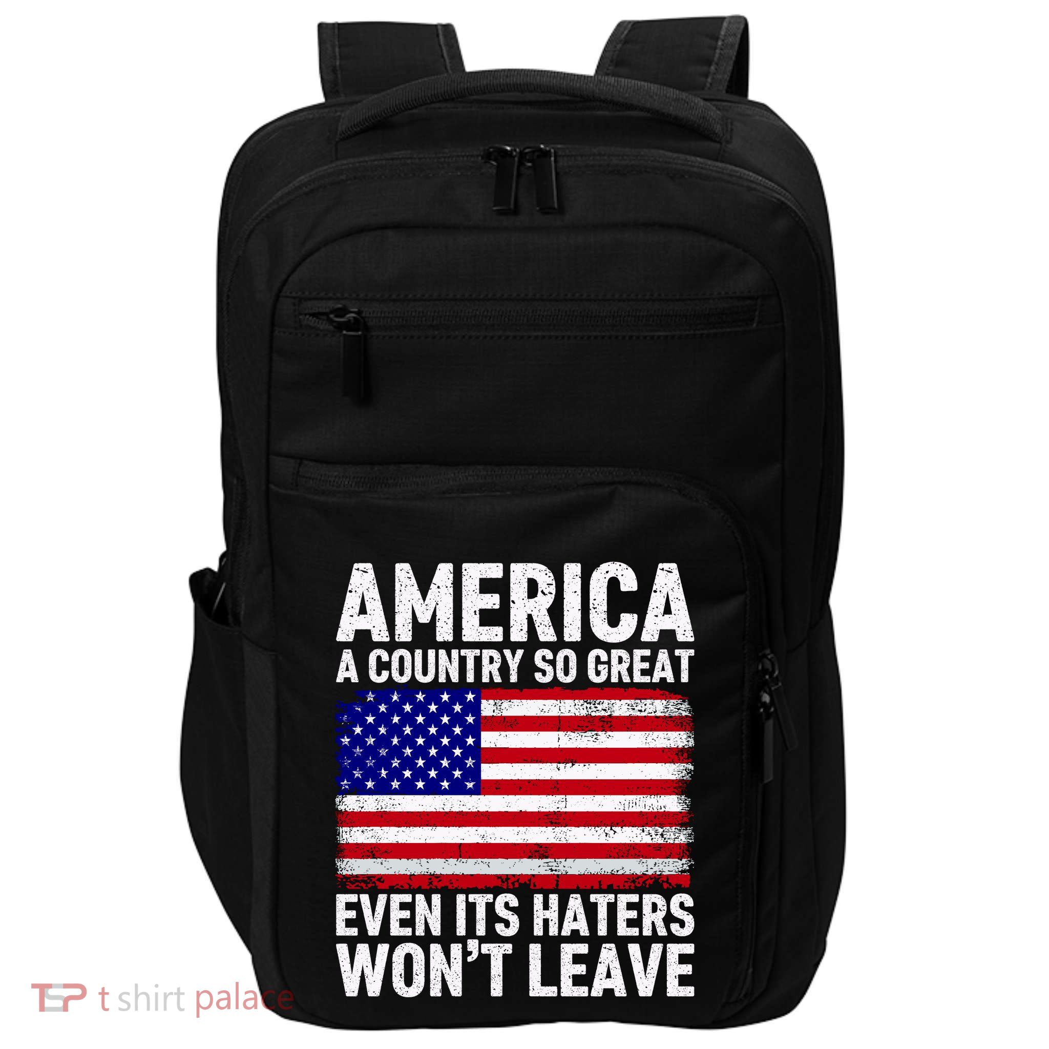 America A Country So Great Even Its Haters WonT Leave Impact Tech Backpack