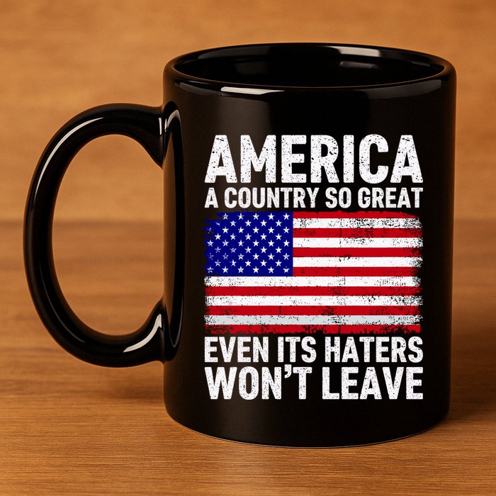 America A Country So Great Even Its Haters WonT Leave 11oz C Handle Ceramic Mug