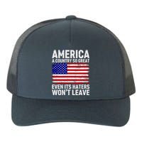 America A Country So Great Even Its Haters WonT Leave Yupoong Adult 5-Panel Trucker Hat