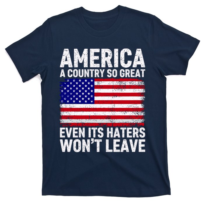 America A Country So Great Even Its Haters WonT Leave T-Shirt