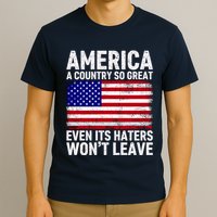 America A Country So Great Even Its Haters WonT Leave T-Shirt