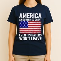 America A Country So Great Even Its Haters WonT Leave T-Shirt