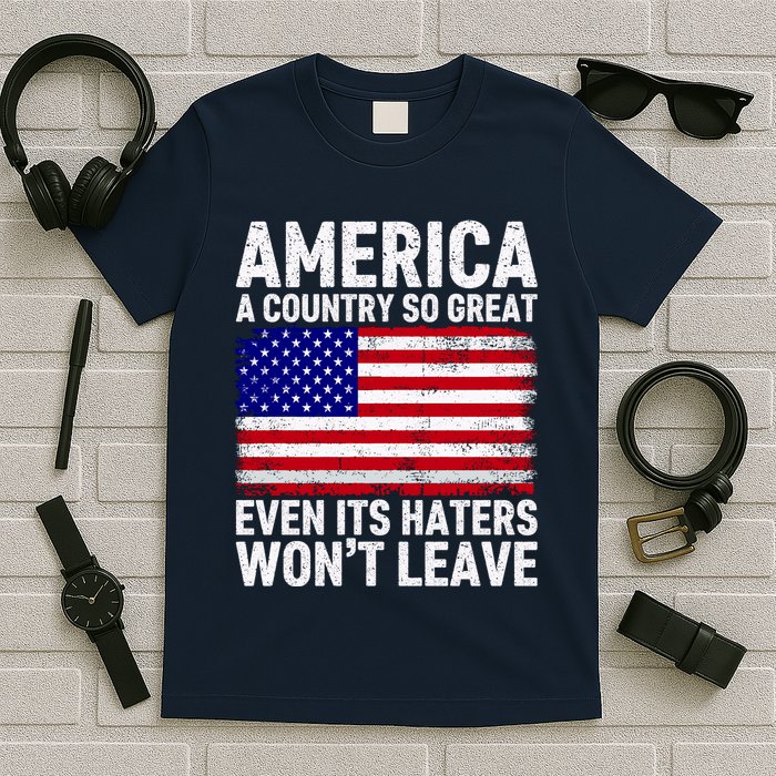 America A Country So Great Even Its Haters WonT Leave T-Shirt