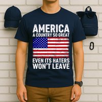 America A Country So Great Even Its Haters WonT Leave T-Shirt