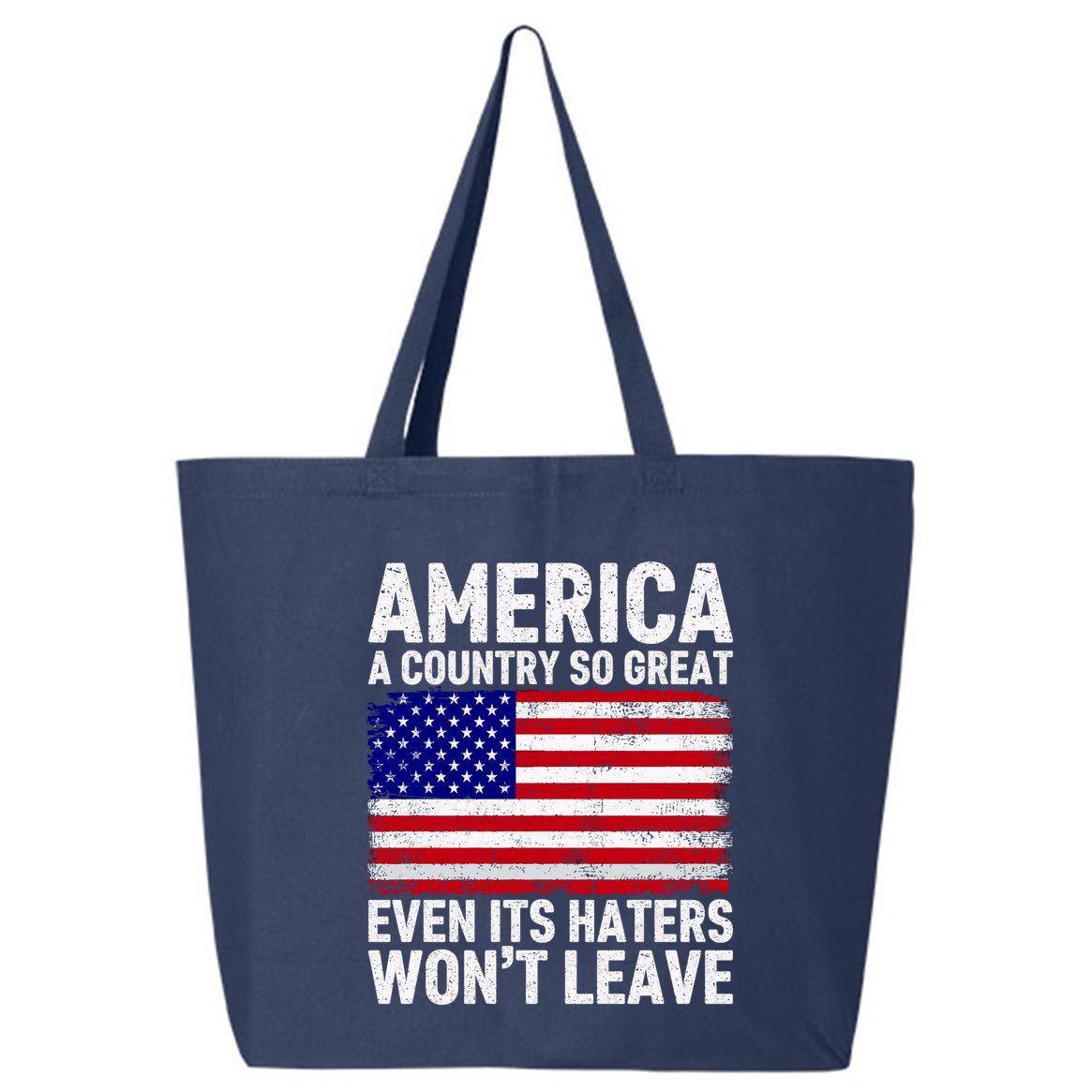 America A Country So Great Even Its Haters WonT Leave 25L Jumbo Tote