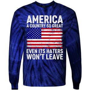 America A Country So Great Even Its Haters WonT Leave Tie-Dye Long Sleeve Shirt