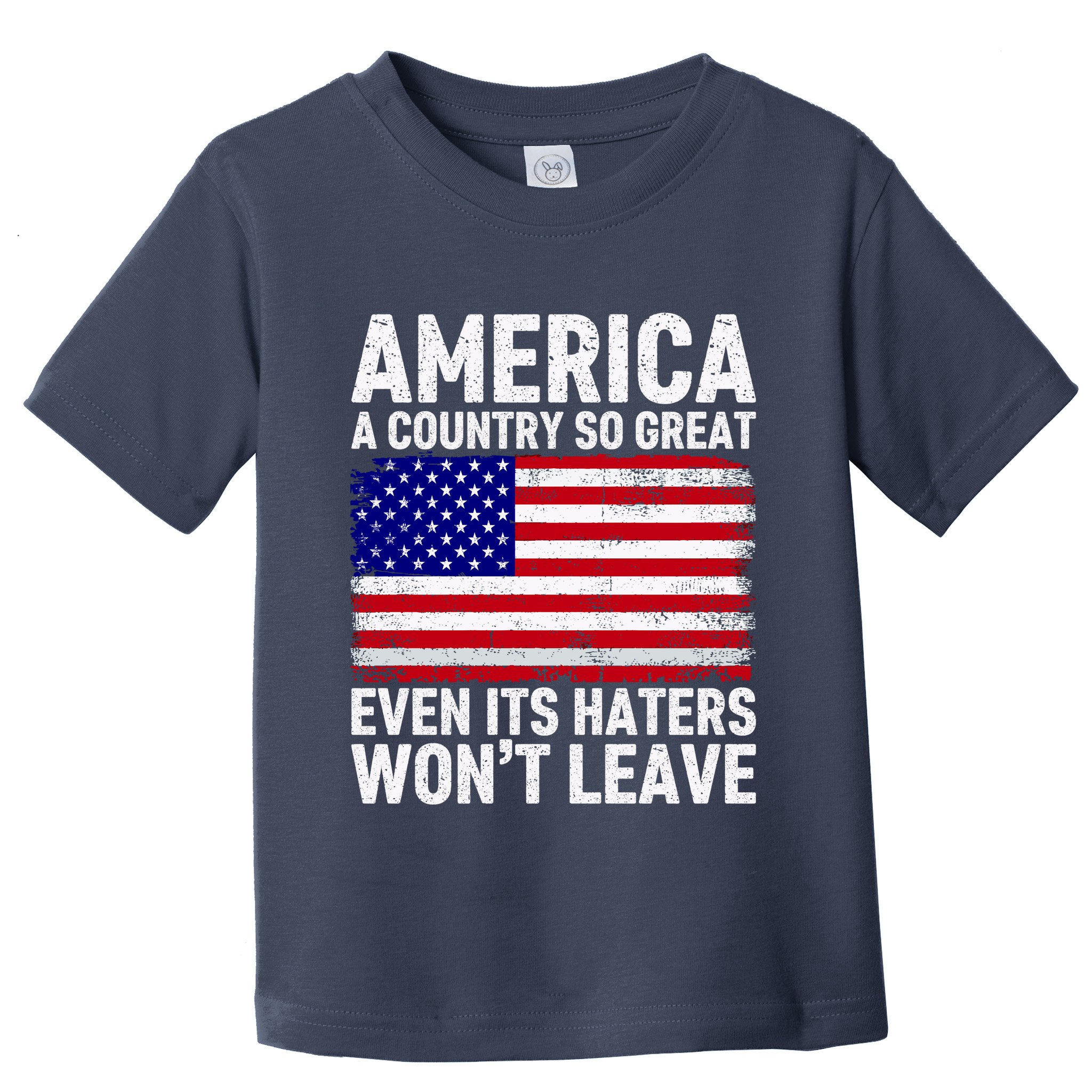 America A Country So Great Even Its Haters WonT Leave Toddler T-Shirt