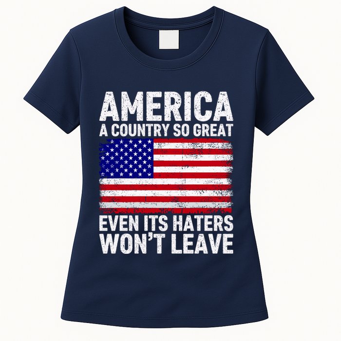 America A Country So Great Even Its Haters WonT Leave Womens T-Shirt
