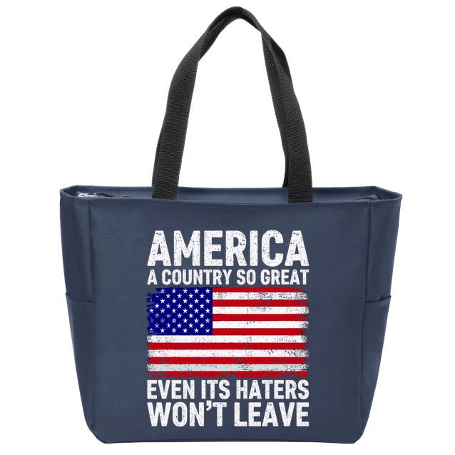 America A Country So Great Even Its Haters WonT Leave Zip Tote Bag