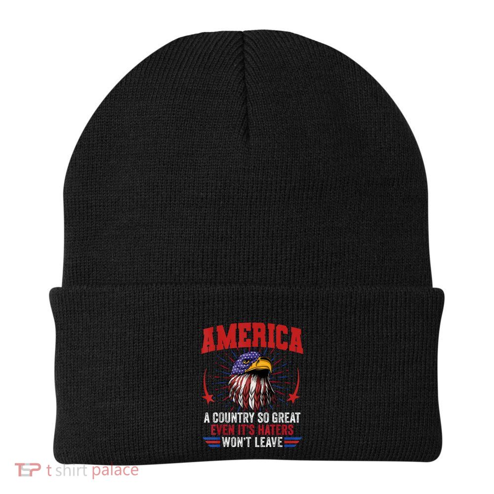 America A Country So Great Even Its Haters Wont Leave Beanie