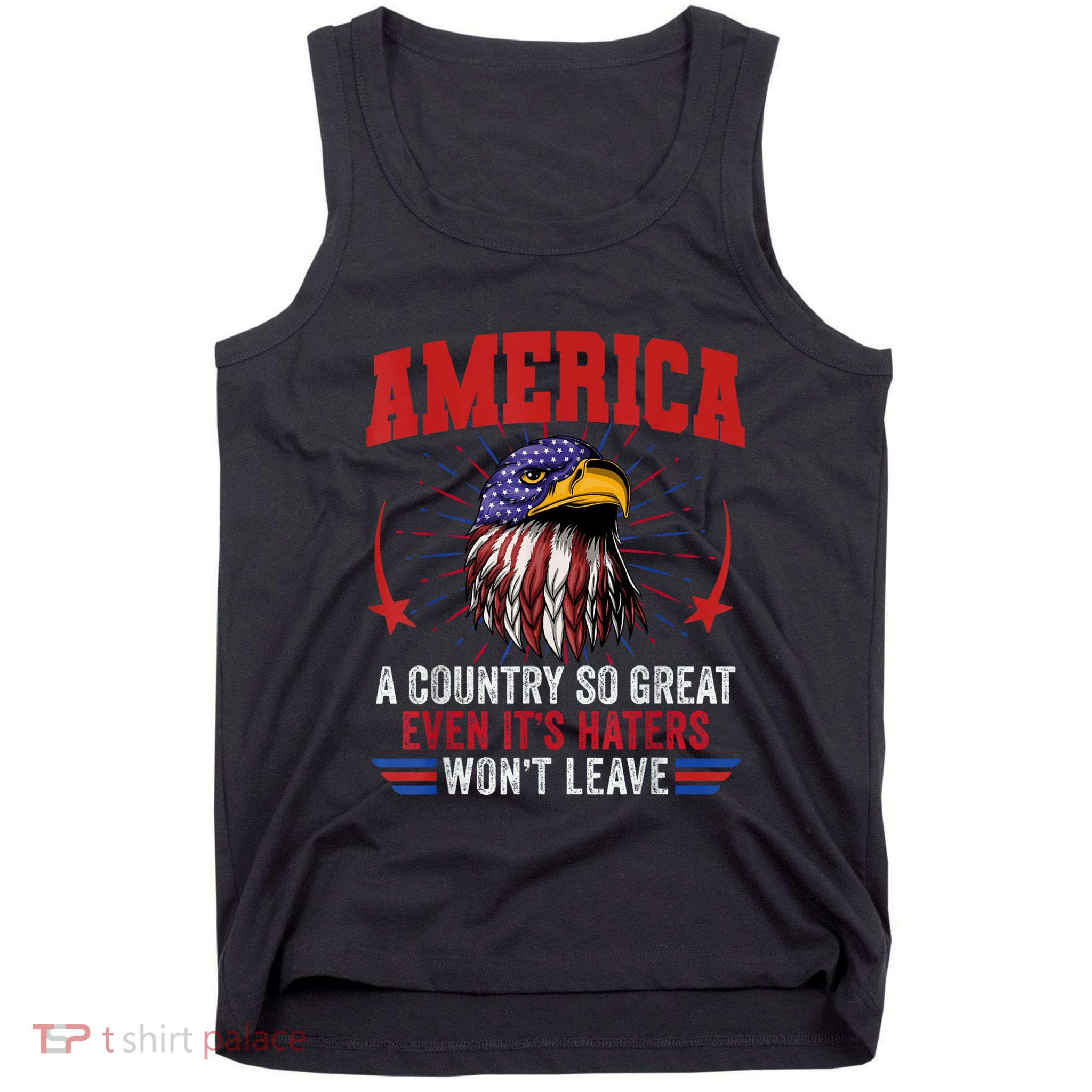 America A Country So Great Even Its Haters Wont Leave Tank Top