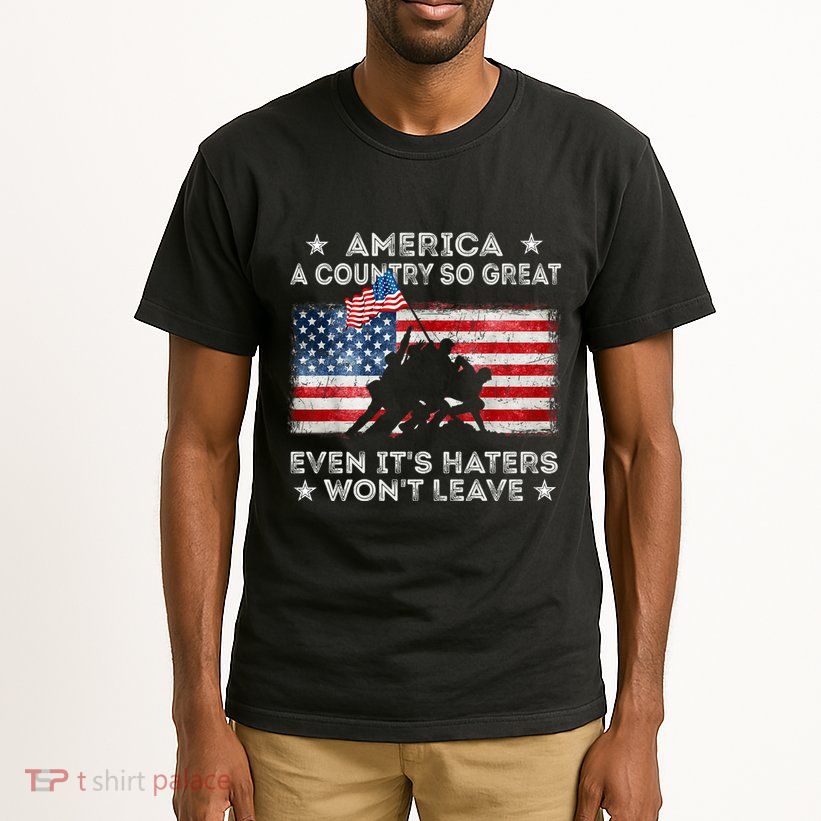 America A Country So Great Even Its Haters Wont Leave Tall T-Shirt