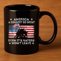 America A Country So Great Even Its Haters Wont Leave 11oz C Handle Ceramic Mug