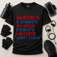 America A Country So Great Even Its Haters Wont Leave Cooling Performance Crew T-Shirt