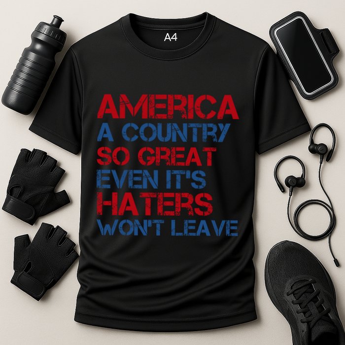 America A Country So Great Even Its Haters Wont Leave Cooling Performance Crew T-Shirt
