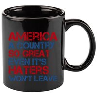 America A Country So Great Even Its Haters Wont Leave 11oz C Handle Ceramic Mug