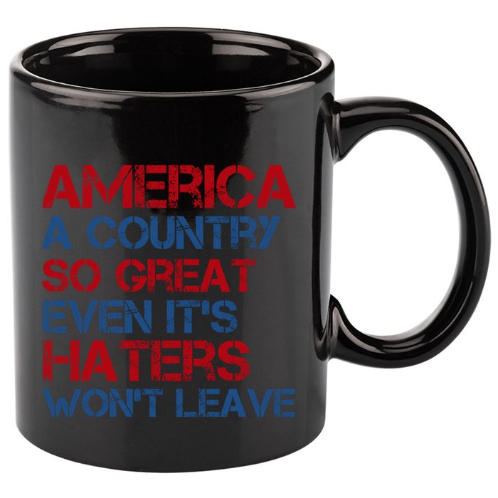 America A Country So Great Even Its Haters Wont Leave 11oz C Handle Ceramic Mug