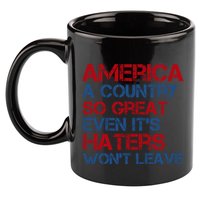 America A Country So Great Even Its Haters Wont Leave 11oz C Handle Ceramic Mug