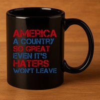 America A Country So Great Even Its Haters Wont Leave 11oz C Handle Ceramic Mug