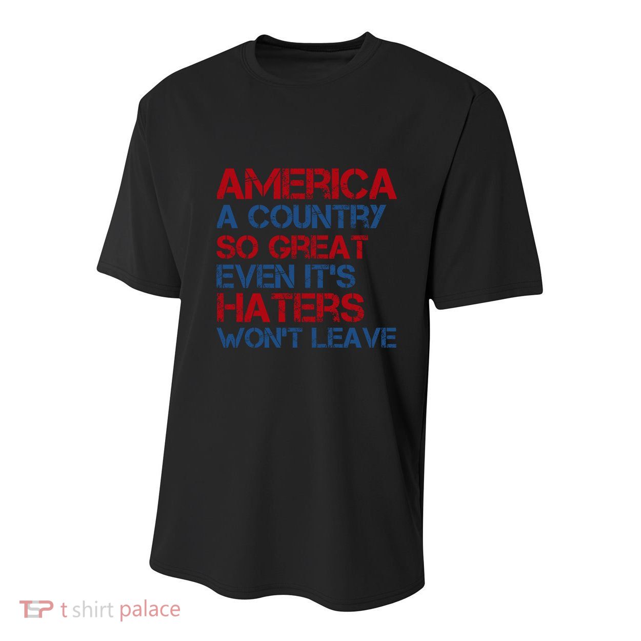 America A Country So Great Even Its Haters Wont Leave Youth Performance Sprint T-Shirt