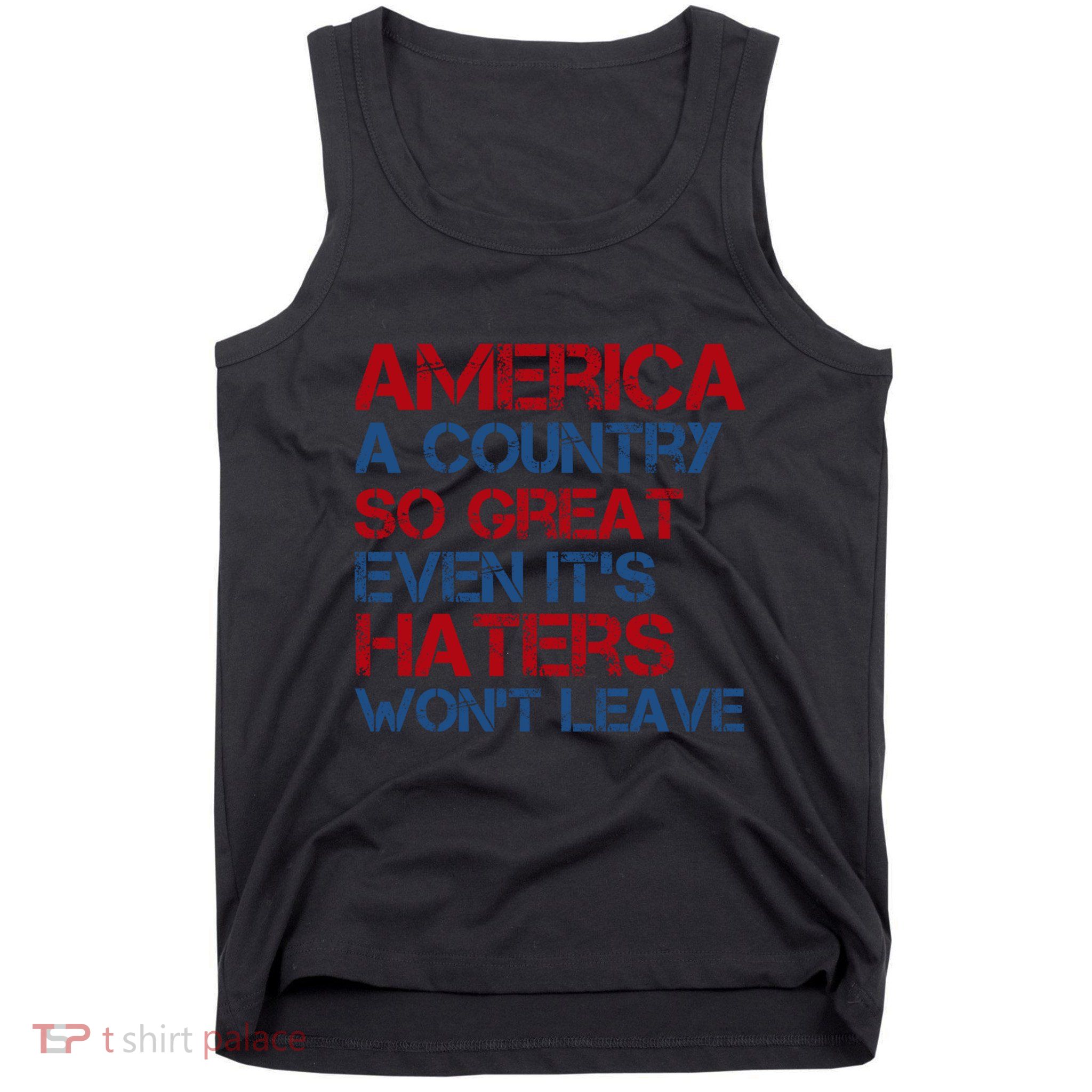 America A Country So Great Even Its Haters Wont Leave Tank Top