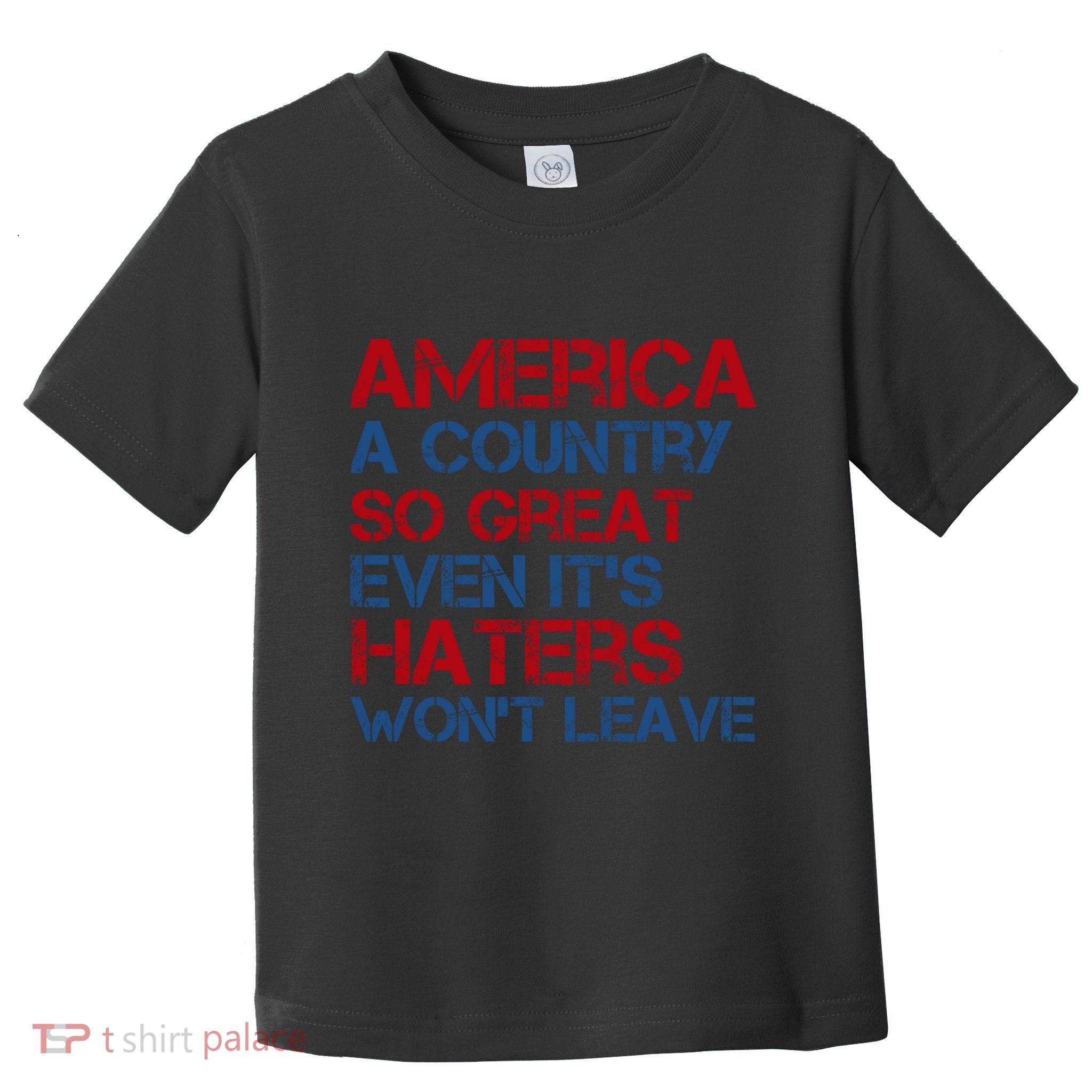 America A Country So Great Even Its Haters Wont Leave Toddler T-Shirt