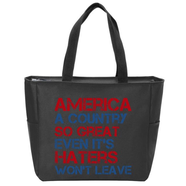 America A Country So Great Even Its Haters Wont Leave Zip Tote Bag