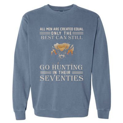 All Are Created Equal Only The Best Can Still Go Hunting Garment-Dyed Sweatshirt