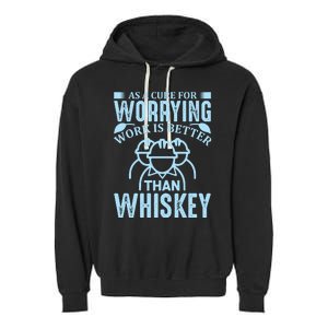 As A Cure For Worrying Work Is Better Than Whiskey Garment-Dyed Fleece Hoodie