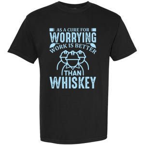 As A Cure For Worrying Work Is Better Than Whiskey Garment-Dyed Heavyweight T-Shirt