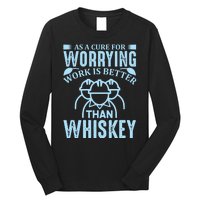 As A Cure For Worrying Work Is Better Than Whiskey Long Sleeve Shirt