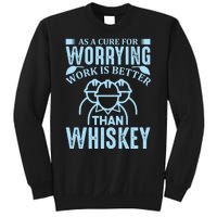 As A Cure For Worrying Work Is Better Than Whiskey Sweatshirt